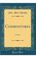 Cosmostoria: A Poem (Classic Reprint)