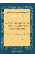 Annual Reports of the Town of Allenstown, New Hampshire: For the Year Ending January 31, 1944 (Classic Reprint)