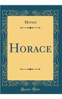 Horace (Classic Reprint)