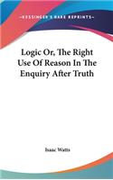 Logic Or, The Right Use Of Reason In The Enquiry After Truth: (English)