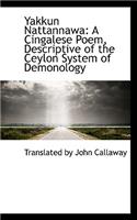 Yakkun Nattannawa: A Cingalese Poem, Descriptive of the Ceylon System of Demonology: A Cingalese Poem, Descriptive of the Ceylon System of Demonology