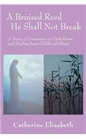 A Bruised Reed He Shall Not Break: A Story of Conversion to Catholicism and Healing from Childhood Abuse(English)