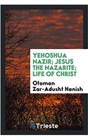 Yehoshua Nazir; Jesus the Nazarite; Life of Christ