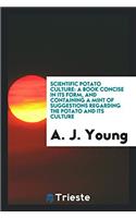 Scientific Potato Culture: A Book Concise in Its Form, and Containing a Mint of Suggestions Regarding the Potato and Its Culture