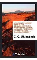 A Manual of Sanskrit Phonetics: In Comparison with the Indogermanic Mother-Language, for Students of Germanic and Classical Philology