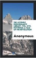 The Juvenile Englishman's Library. Vol. XVII. Poynings: A Tale of the Revolution