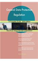 General Data Protection Regulation A Complete Guide - 2019 Edition