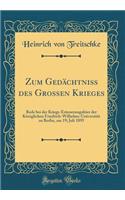 Zum Gedï¿½chtniss Des Grossen Krieges: Rede Bei Der Kriegs-Erinnerungsfeier Der Kï¿½niglichen Friedrich-Wilhelms-Universitï¿½t Zu Berlin, Am 19; Juli 1895 (Classic Reprint): Rede Bei Der Kriegs-Erinnerungsfeier Der Kï¿½niglichen Friedrich-Wilhelms-Universitï¿½t Zu Berlin, Am 19; Juli 1895 (Classic Reprint)