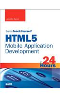 HTML5 Mobile Application Development in 24 Hours, Sams Teach Yourself