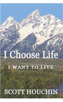 I Choose Life: I Want to Live