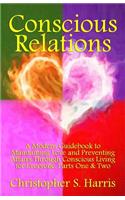 Conscious Relations: A Modern Guidebook to Maintaining Love and Preventing Affairs Through Conscious Living, Parts One & Two