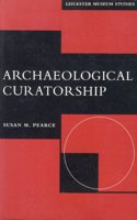 Archaeological Curatorship (Leicester Museum Studies S.)