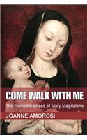 Come Walk with Me: The Remembrances of Mary Magdalene