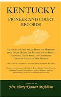 Kentucky Pioneer And Court Records: Abstracts of Early Wills, Deeds and Marriages From Court Houses and Records of Old Bibles, Churches, Grave Yards, and Cemeteries Copied by American 