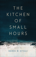 The Kitchen of Small Hours: (Crab Orchard Series in Poetry)