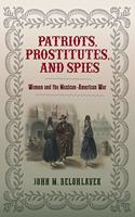 Patriots, Prostitutes, and Spies: Women and the Mexican-American War