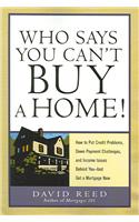 Who Says You Can't Buy a Home!