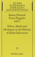 Ethics, Ideals and Ideologies in the History of Adult Education
