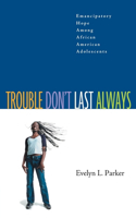 Trouble Don't Last Always: