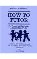 How to Tutor Workbook for Multiplication, Division and Fractions