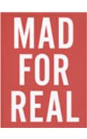 Mad for Real