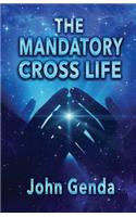 The Mandatory Cross Life