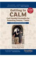 Getting to Calm: Cool-Headed Strategies for Parenting Tweens + Teens - Updated and Expanded