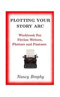 Plotting Your Story Arc, Workbook for Fiction Writers, Plotters and Pantsers