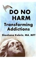 Do No Harm: Transforming Addictions