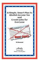 A Simple Smart Plan to Abolish Income Tax