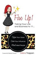 Fire Up! Taking Your Life and Business to 11...