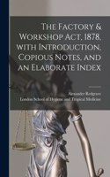 Factory & Workshop Act, 1878, With Introduction, Copious Notes, and an Elaborate Index