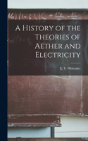 History of the Theories of Aether and Electricity