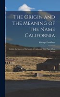 Origin and the Meaning of the Name California