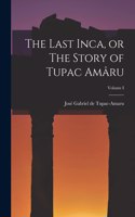Last Inca, or The Story of Tupac Amâru; Volume I