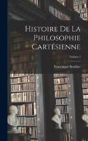 Histoire De La Philosophie Cartésienne; Volume 2