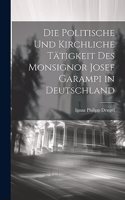 Politische und Kirchliche Tätigkeit des Monsignor Josef Garampi in Deutschland
