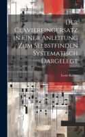 Der Clavierfingersatz in einer Anleitung zum Selbstfinden systematisch dargelegt