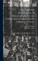 viajeros modernos, ó, Relaciones de los viajes más interesantes e instructivos