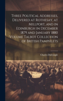 Three Political Addresses, Delivered at Rothesay, at Millport, and in Edinburgh in December 1879 and January 1880 Volume Talbot Collection of British Pamphlets