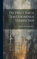 Die Frage Nach Dem Geborenen Verbrecher