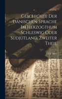 Geschichte der dänischen Sprache im herzogthum Schleswig oder Südjütland, Zweiter Theil