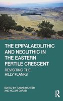 Epipalaeolithic and Neolithic in the Eastern Fertile Crescent