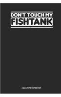 Aquarium Notebook: Blank Log Book For Owner Of A Salt Water Aquarium: Fishkeeping Journal Don'T Touch My Fishtank Gift