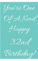 You're One Of A Kind Happy 32nd Birthday: Funny 32nd Birthday Gift Journal / Notebook / Diary Quote (6 x 9 - 110 Blank Lined Pages)