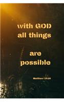 With God all things are possible - Matthew 19