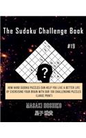 The Sudoku Challenge Book #19: How Hard Sudoku Puzzles Can Help You Live a Better Life By Exercising Your Brain With Our 100 Challenging Puzzles (Large Print)