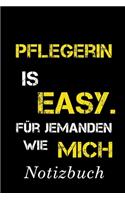 Pflegerin Is Easy Für Jemanden Wie Mich Notizbuch: - Notizbuch mit 110 linierten Seiten - Format 6x9 DIN A5 - Soft cover matt -