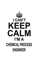 I Can't Keep Calm I'm A Chemical Process Engineer: Personal Chemical Process Engineer Notebook, Journal Gift, Diary, Doodle Gift or Notebook - 6 x 9 Compact Size- 109 Blank Lined Pages