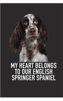 My Heart Belongs to Our English Springer Spaniel: A 6x9 Inch Matte Softcover Diary Notebook with 120 Blank Lined Pages and an Animal Loving Pet Dog Owner Cover Slogan